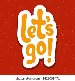 Vector illustration for Let's go quote phrase. Let's go typography quotes for poster, card, banner, template, social media sticker. Vector EPS 10.