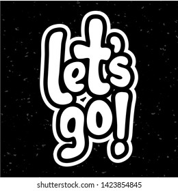 Vector illustration for Let's go quote phrase. Let's go typography quotes for poster, card, banner, template, social media sticker. Vector EPS 10.