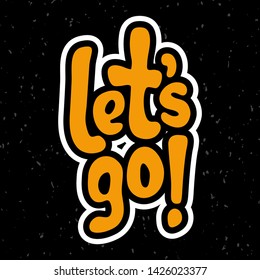 Vector illustration for Let's go quote phrase. Let's go typography quotes for poster, card, banner, template, social media sticker. Vector EPS 10.