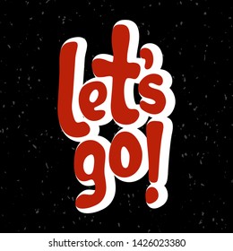 Vector illustration for Let's go quote phrase. Let's go typography quotes for poster, card, banner, template, social media sticker. Vector EPS 10.