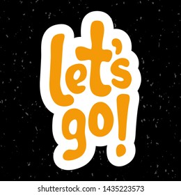 Vector illustration for Let's go quote phrase. Let's go typography quotes for poster, card, banner, template, social media sticker, t-shirt. Vector EPS 10.