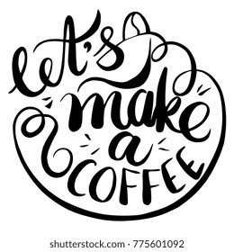 Vector illustration of let's make coffee words in lettering.