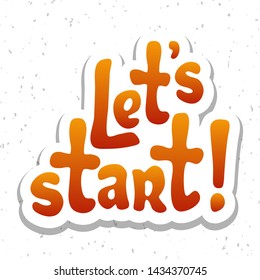 Vector illustration for Let's start quote phrase. Let's start typography message quotes for poster, card, banner, template, social media sticker. Vector EPS 10. 