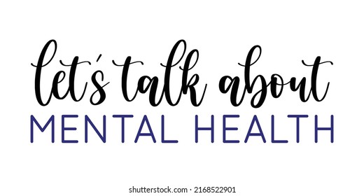 Vector illustration of Let's talk about Mental Health brush lettering isolated on white background. Concept of Psychology, psycho therapy, mood disorder