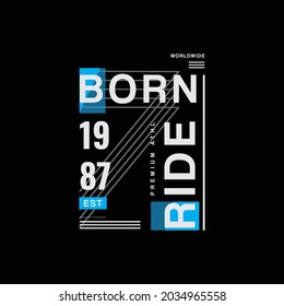 Vector illustration of letter graphic. Born ride, perfect for designing t-shirts, shirts, hoodies etc.