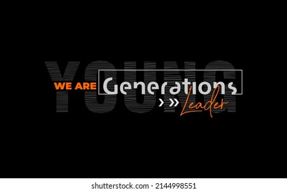 Vector illustration of letter graphic, we are generation leader, perfect for designing t-shirts, shirts, hoodies etc.