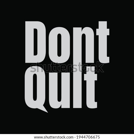 Vector illustration of letter graphics, DONT QUIT, creative clothing, perfect for the design of t-shirts, shirts, hoodies, etc.