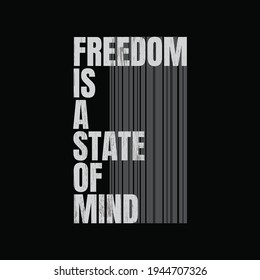 Vector illustration of letter graphics, FREEDOM IS A STATE OF MIND, creative clothing, perfect for the design of t-shirts, shirts, hoodies, etc.