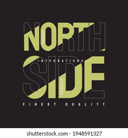 Vector illustration of letter graphics, north side, creative clothing, perfect for the design of t-shirts, shirts, hoodies, etc.