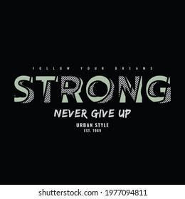 Vector illustration of letter graphics, Strong never give up, creative clothing, perfect for the design of t-shirts, shirts, hoodies, etc.