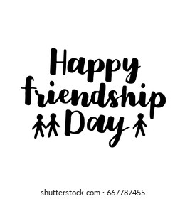 Vector illustration of lettering about friendship day. Modern calligraphy phrase about friends and friendship. Black ink on white isolated background.