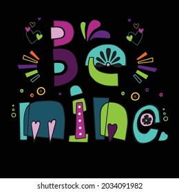 Vector illustration lettering be mine on black background. Funny cartoon letters. Illustration is good for cards, posters, t-shirts. Unique handwritten lettering. 