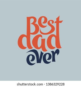 Vector illustration of lettering the Best dad ever. Hand draw. Congratulatory inscription for design layout design. The recognition of my beloved father in love.