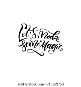 Vector illustration. Lettering. Calligraphy. Let's make some magic.