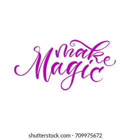 Vector illustration. Lettering. Calligraphy. Make magic.