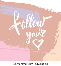 Vector illustration. Lettering. Calligraphy. Motivating quote. Follow your heart. Hand-drawing effect.