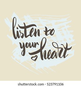 Vector illustration. Lettering. Calligraphy. Motivating quote. Listen to your heart. Hand-drawing effect.