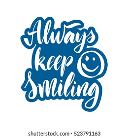 Vector illustration. Lettering. Calligraphy. Motivating quote. Always keep smiling. Hand-drawing effect.