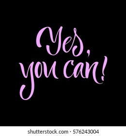 Vector illustration. Lettering. Calligraphy. Motivating quote "Yes, you can."