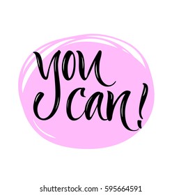 Vector illustration. Lettering. Calligraphy. Motivating quote "You can."