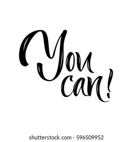 Vector illustration. Lettering. Calligraphy. Motivating quote "You can."