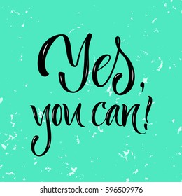 Vector illustration. Lettering. Calligraphy. Motivating quote "Yes, you can."