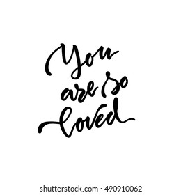 Vector illustration. Lettering. Calligraphy. Typographic composition. 'You are so loved' phrase. Quote about love. Print for clothes. Element for graphic design. Brush marker.