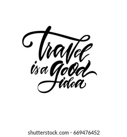 Vector illustration. Lettering, calligraphy.Vector illustration. Lettering, calligraphy.Travel is a good idea.