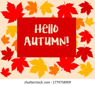 Vector illustration: Lettering composition of Hello Autumn with leaves. Simple and stylish hand drawn design with leaves pattern on the background.