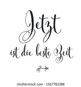 Vector illustration, lettering composition, Now is the best time in german, calligraphy, handwritten lettering logo. Design for postcards, t-shirts, banners, greeting card. EPS 10