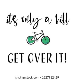 Vector illustration, lettering composition, It's only a hill get over it writing, calligraphy, handwritten logo. Design for postcards, t-shirts, banners, greeting cards, mugs, stickers. EPS 10