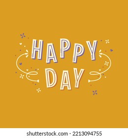 Vector illustration with lettering and decor elements - Happy day. 
Colorful typography design for postcard, banner, t-shirt print, invitation, greeting card, poster.