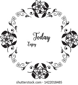 Vector illustration lettering enjoy today with beautiful flower frame