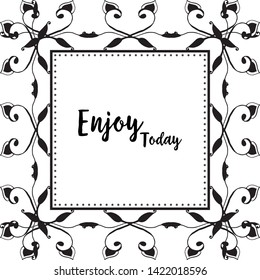Vector illustration lettering enjoy today with modern art flower frame