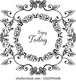 Vector illustration lettering enjoy today for ornate of flower frame