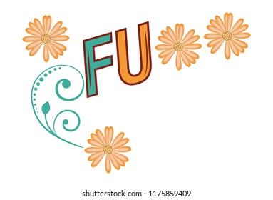 Vector illustration. Lettering FU text with flowers design. Isolated on white background.