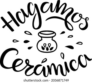 Vector illustration of lettering "Hagamos ceramica" (Let's do pottery), invitation, poster, EPS10