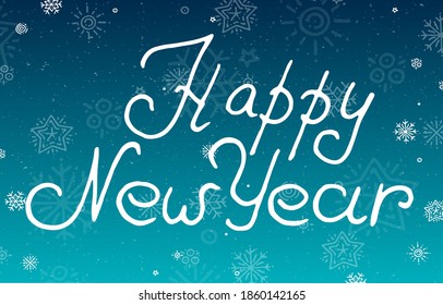 Vector illustration of lettering Happy New Year on blue snowy background. Hand drawn lettering for invitation, seasonal design. Happy new year badge calligraphy for banner print, greeting card, gifts