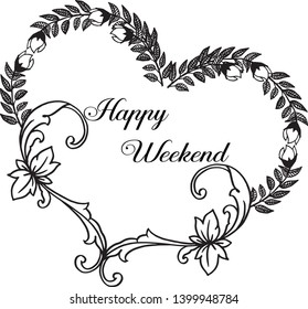 Vector illustration lettering happy weekend with beautiful design flower frame of hand drawn