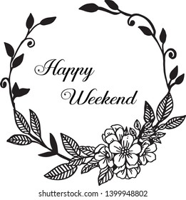 Vector illustration lettering happy weekend with beautiful design flower frame of hand drawn