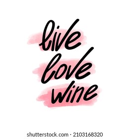 Vector illustration with lettering and the inscription life love wine, watercolor spot. Illustration for postcards, posters, for Valentine's Day