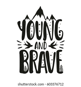 Vector illustration with lettering inspirational quote. Young and Brave. Doodle art with text, trendy typography poster, simple print design with mountains, rays, stars, birds and pine trees