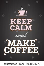 Vector illustration with lettering. "keep calm and make coffee" inscription for prints and posters, menu design, invitation and greeting cards. Calligraphic and typographic collection


