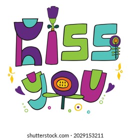 Vector illustration lettering kiss you on white background. Funny cartoon letters. Illustration is good for cards, posters, t-shirts. Unique handwritten lettering. 