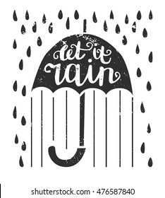 Vector illustration and lettering Let it rain  Umbrella and hand written phrase  raindrops   grunge texture isolated white background  Card   poster design 