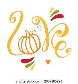 Vector illustration lettering love on white background. And pumpkin images instead of the letter o. The illustration is good for postcard, posters,sticker, print on fabric, label, advertisement.