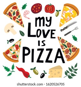 Vector illustration, lettering - "my love is pizza", slices of pizza, products for making pizza, great elements for your design.