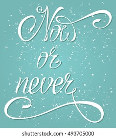 Vector illustration, lettering Now or never on a blue background with spray