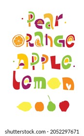Vector illustration lettering pear, orange, apple, lemon on white background. Unique handwritten lettering. Illustration is good for menu, sticker, poster, wrapping paper, packaging, advertising. 