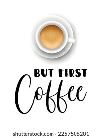Vector illustration with Lettering phrase: But first coffee and realistic coffee cup. Modern brush calligraphy for cafe menu design, poster